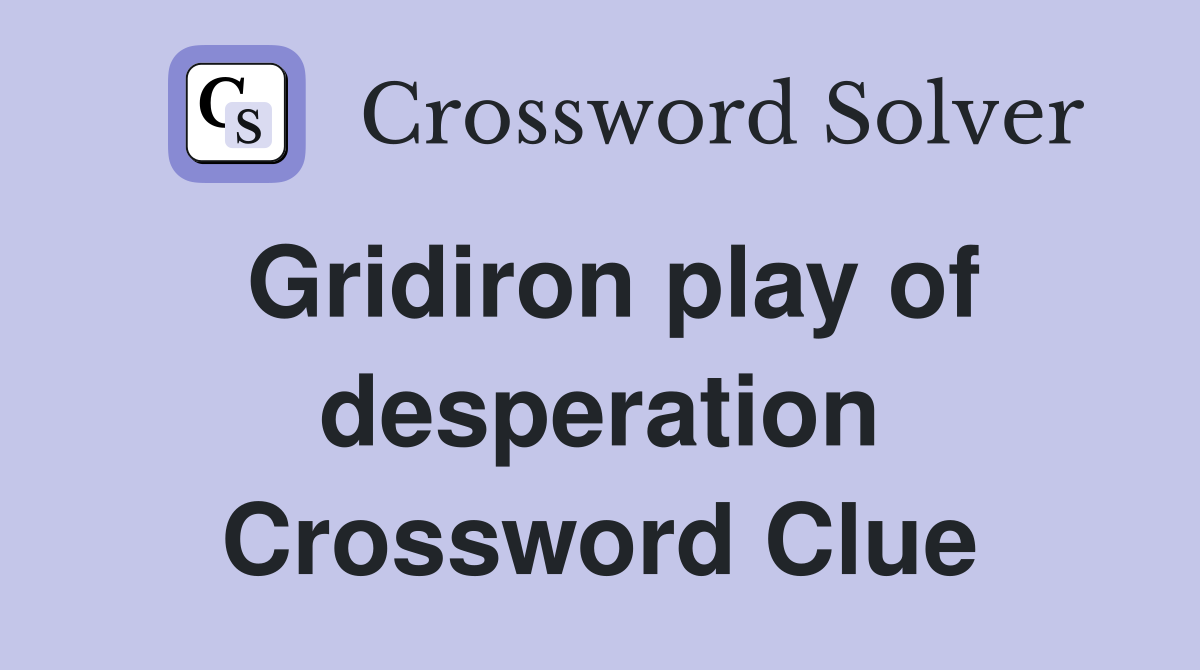 Gridiron play of desperation Crossword Clue