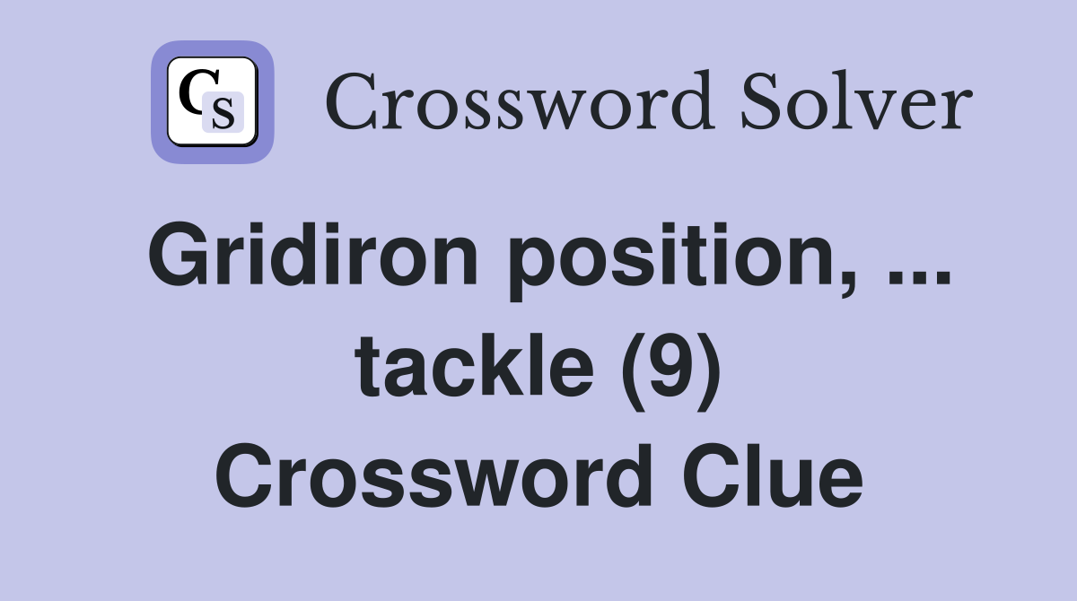Gridiron position, ... tackle (9) Crossword Clue