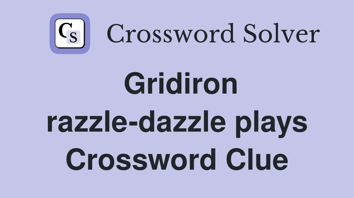 Gridiron razzle-dazzle plays Crossword Clue