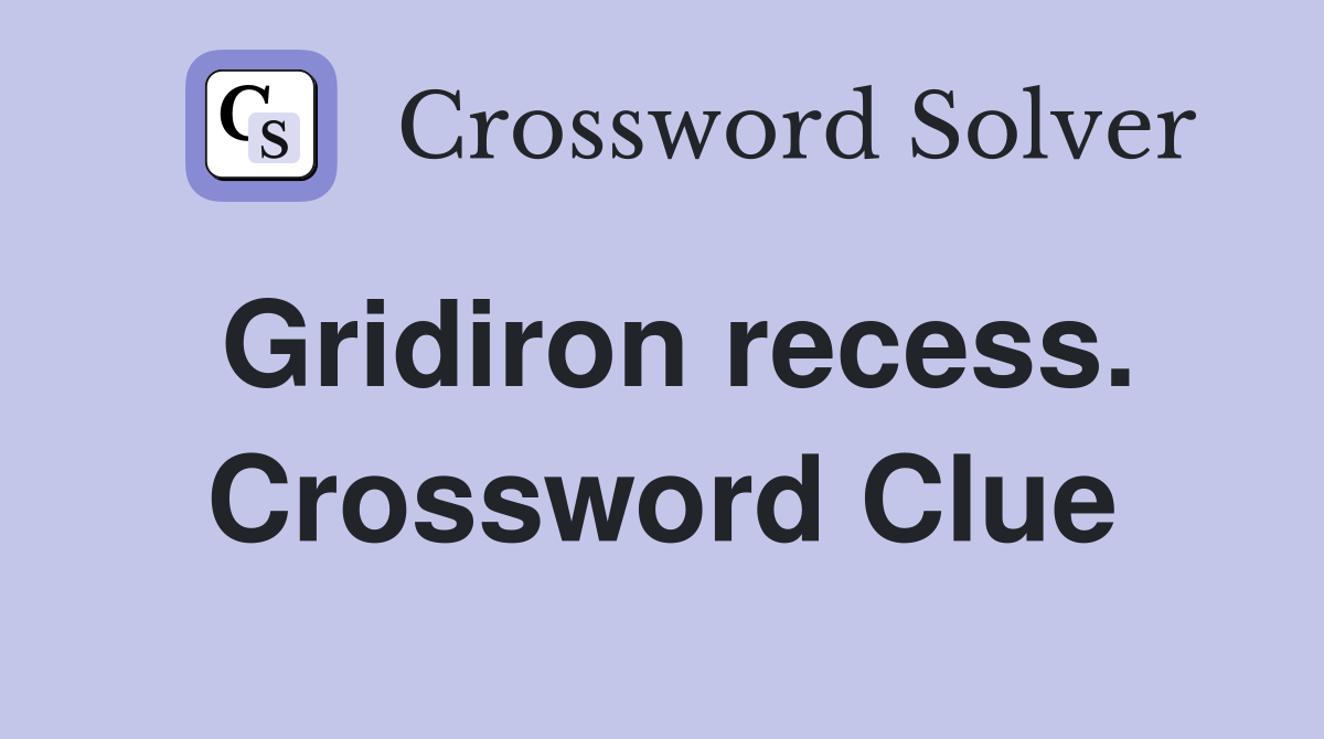 Gridiron recess. Crossword Clue