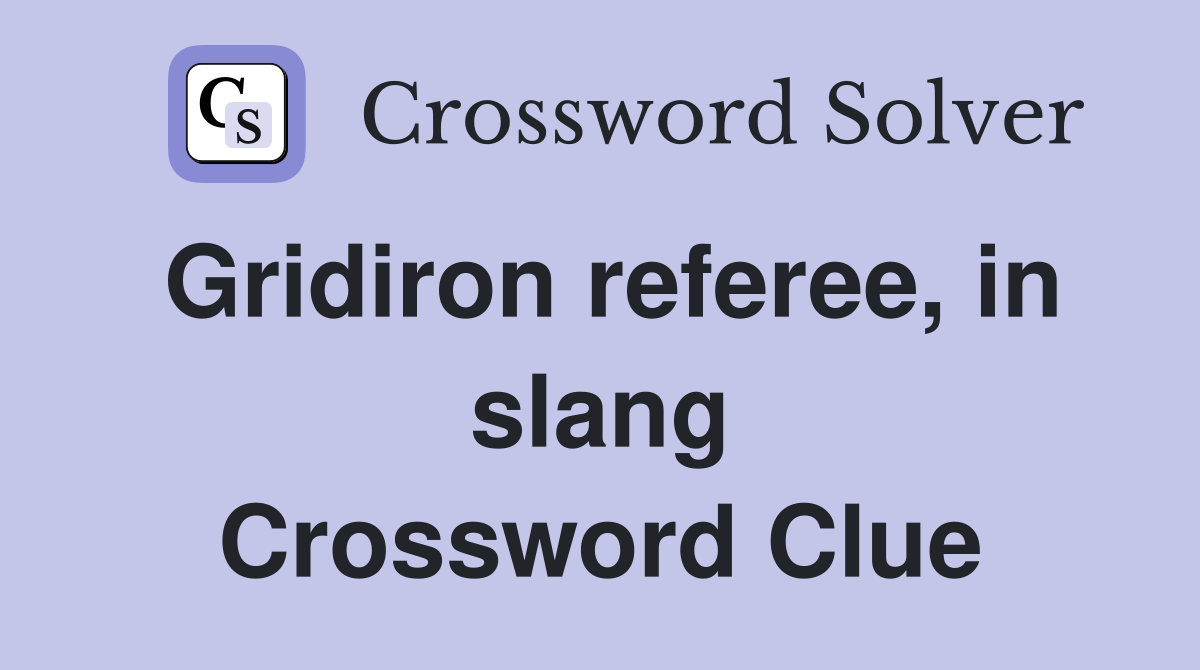 Gridiron referee, in slang Crossword Clue