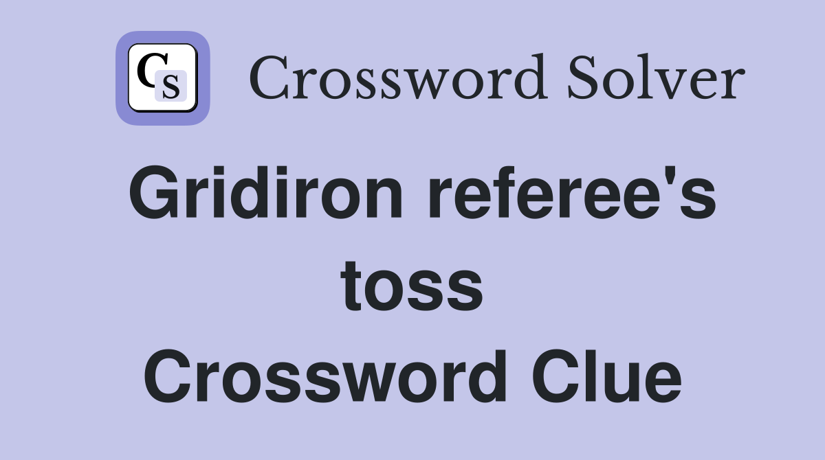 Gridiron referee's toss Crossword Clue
