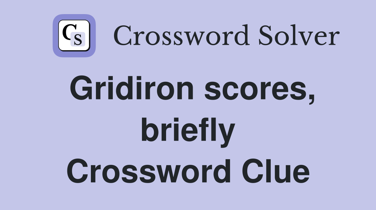 Gridiron scores, briefly Crossword Clue