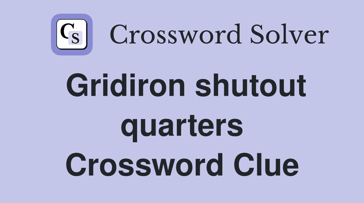 Gridiron shutout quarters Crossword Clue