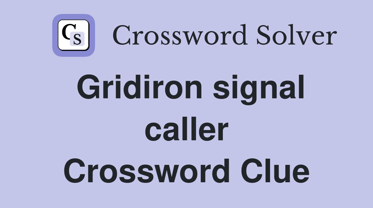 Gridiron signal caller Crossword Clue