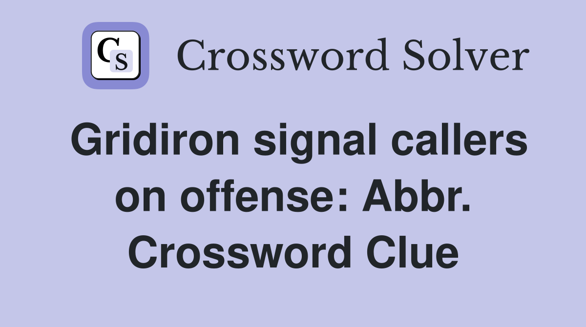 Gridiron signal callers on offense: Abbr. Crossword Clue
