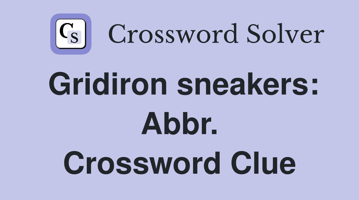 Gridiron sneakers: Abbr. Crossword Clue