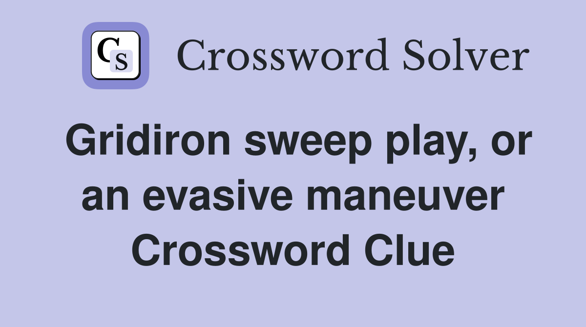 Gridiron sweep play, or an evasive maneuver Crossword Clue