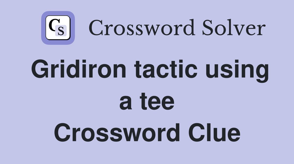 Gridiron tactic using a tee Crossword Clue