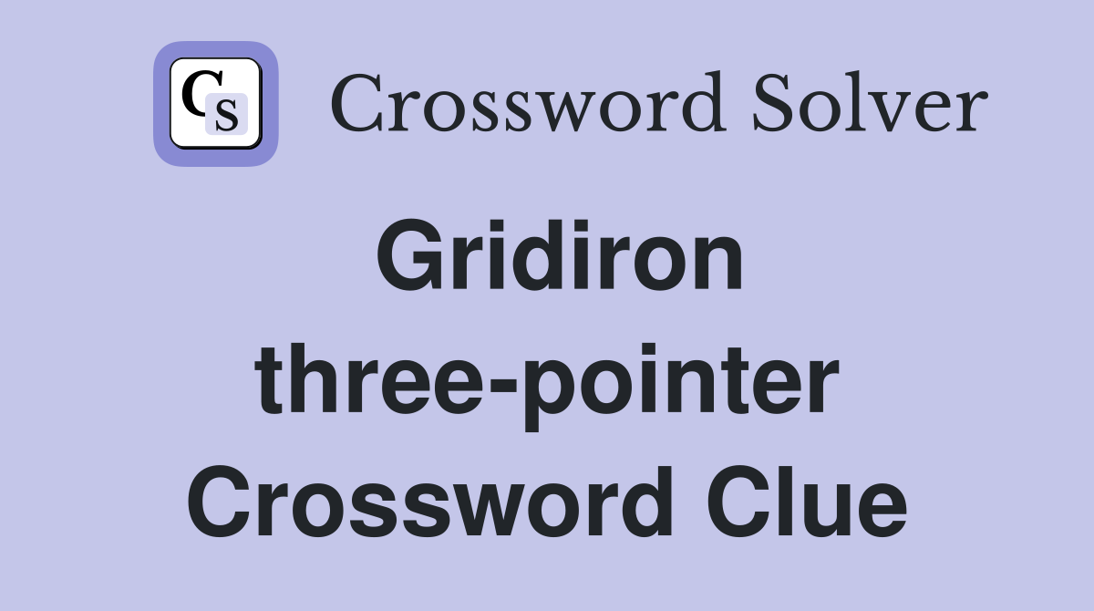 Gridiron three-pointer Crossword Clue