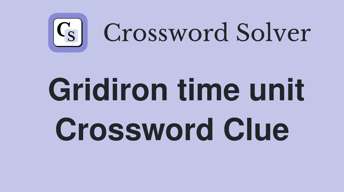 Gridiron time unit Crossword Clue