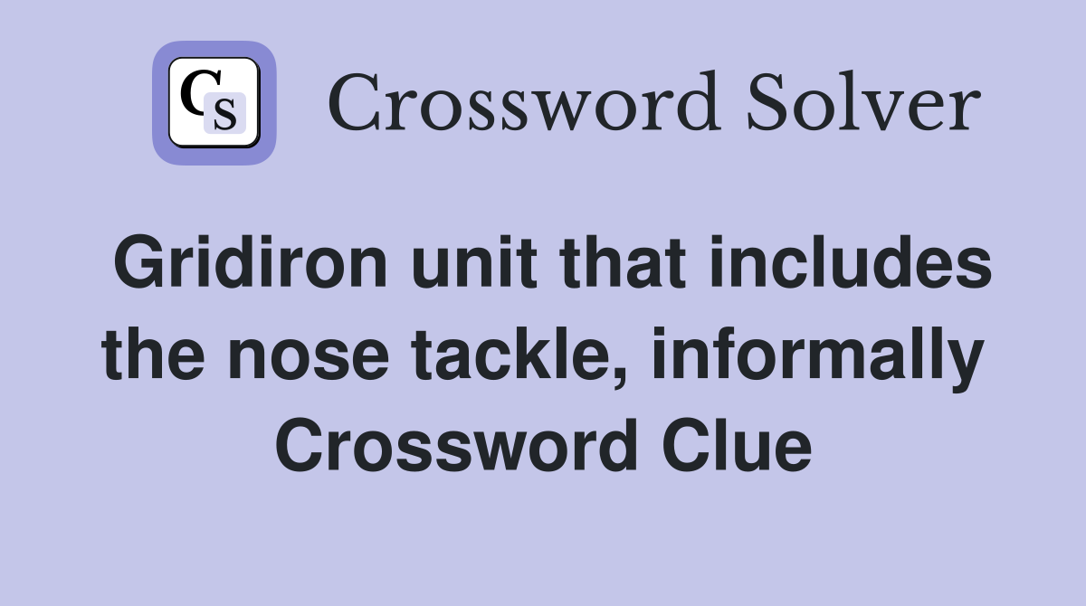 Gridiron unit that includes the nose tackle, informally Crossword Clue