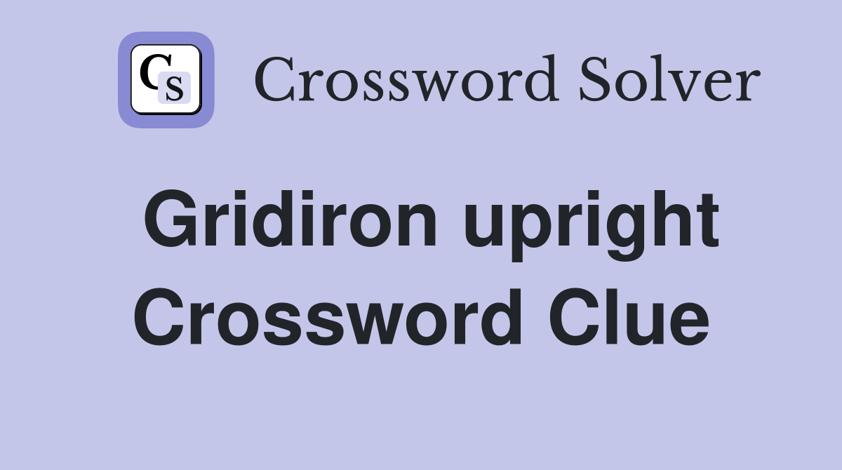 Gridiron upright Crossword Clue