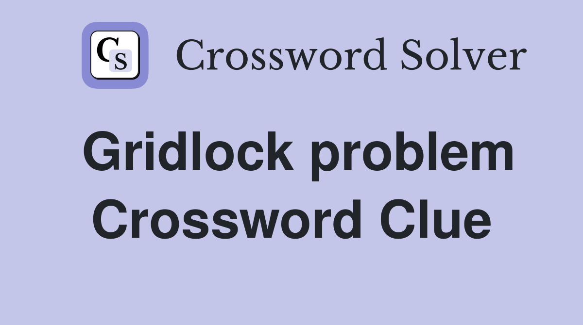 Gridlock problem Crossword Clue