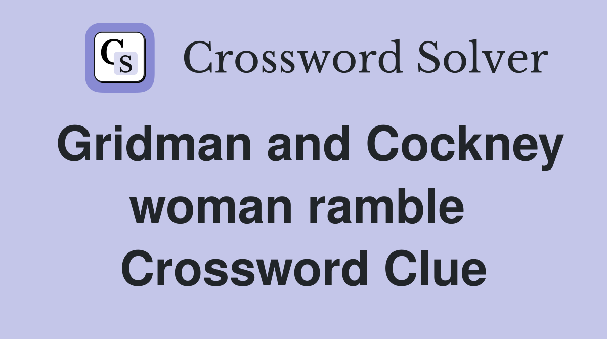 Gridman and Cockney woman ramble  Crossword Clue