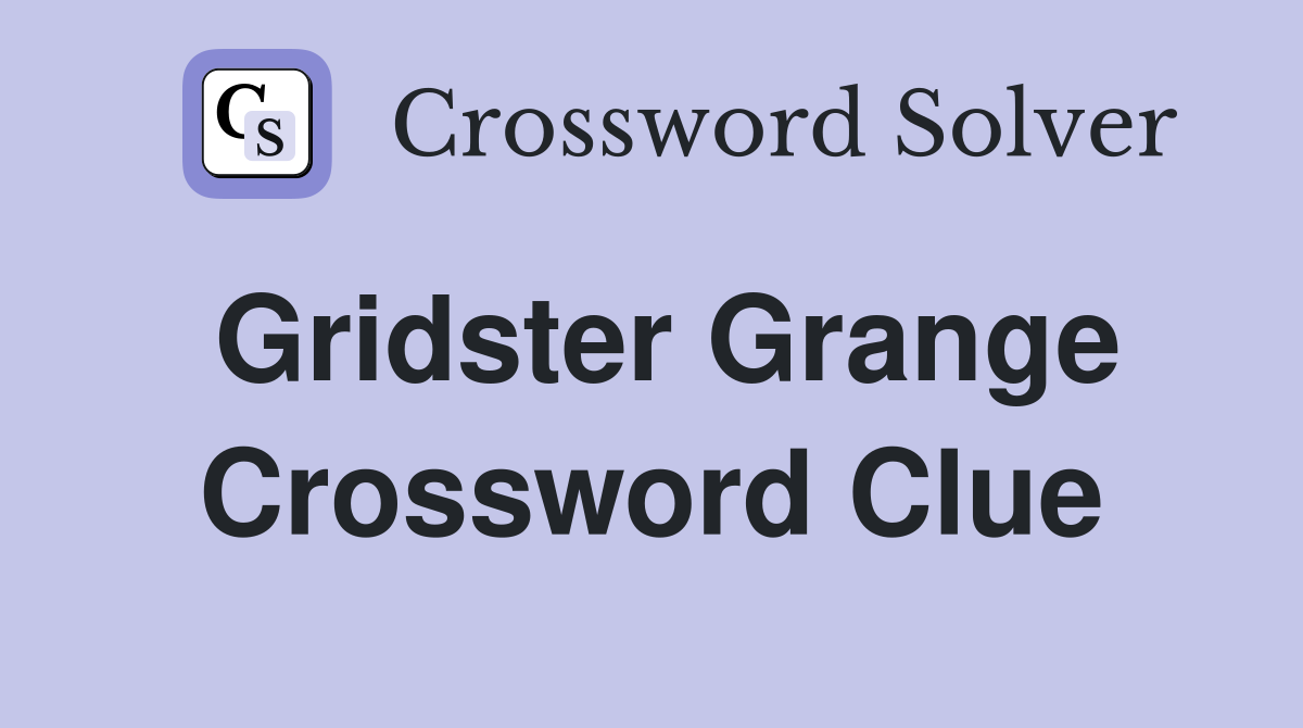 Gridster Grange Crossword Clue
