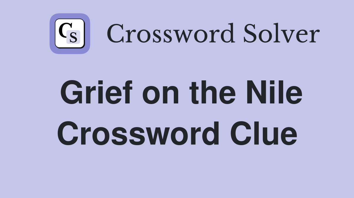 Grief on the Nile Crossword Clue