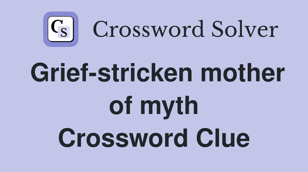 Grief-stricken mother of myth Crossword Clue