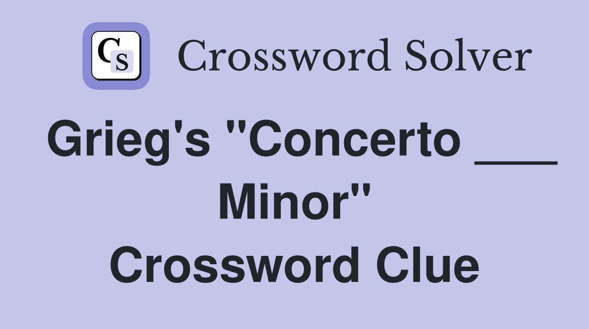Grieg's "Concerto ___ Minor" Crossword Clue
