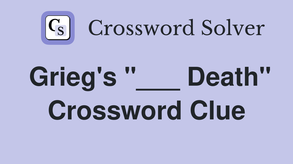 Grieg's "___ Death" Crossword Clue
