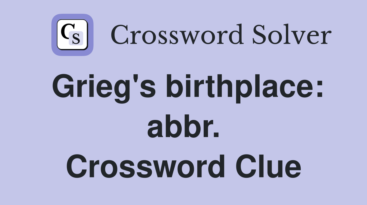 Grieg's birthplace: abbr. Crossword Clue