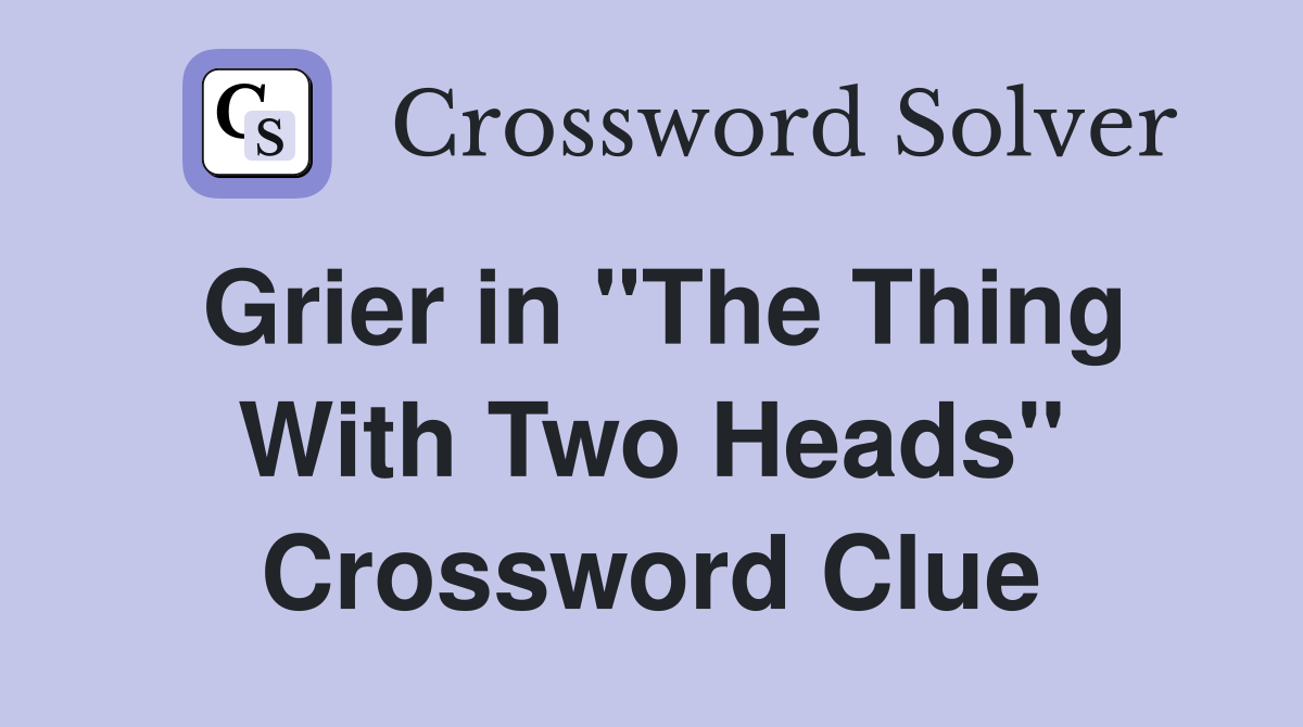 Grier in "The Thing With Two Heads" Crossword Clue