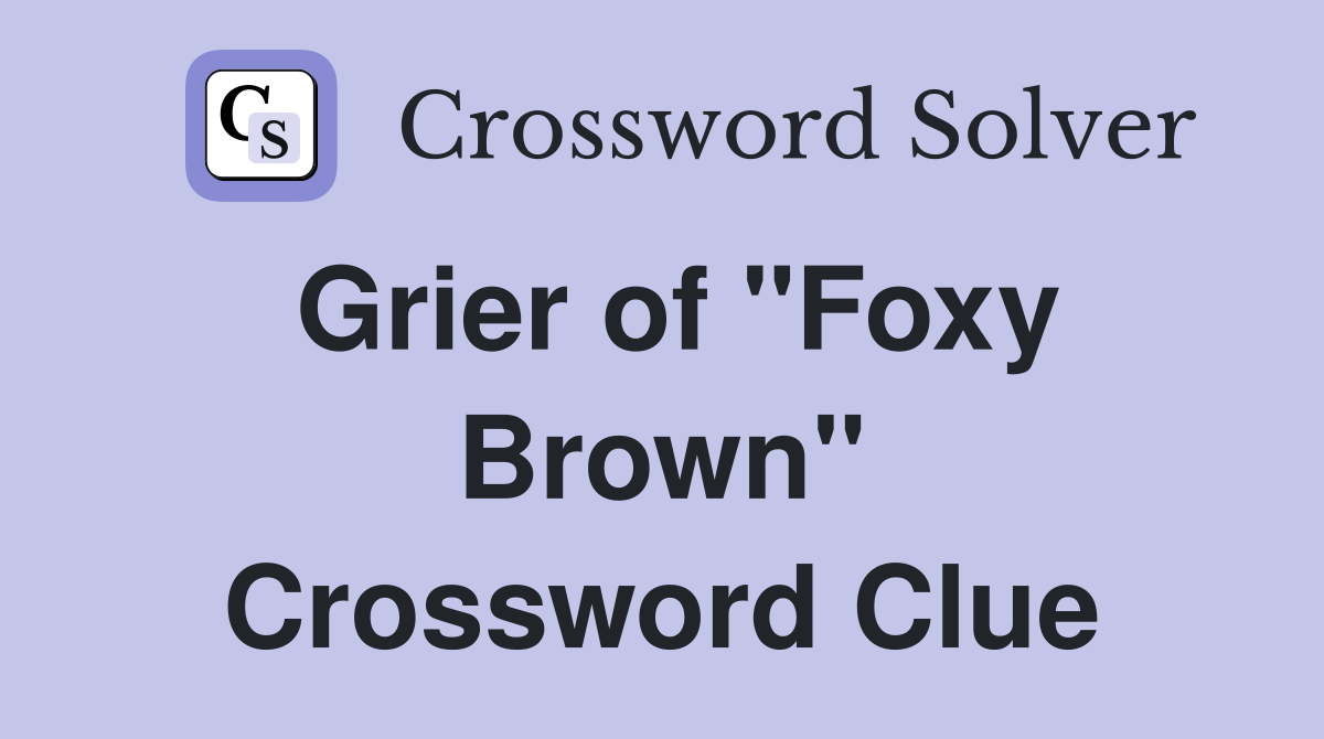 Grier of "Foxy Brown" Crossword Clue