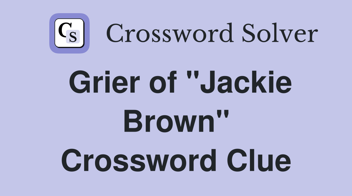 Grier of "Jackie Brown" Crossword Clue