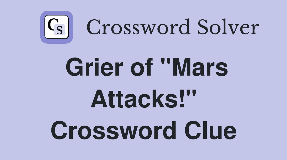 Grier of "Mars Attacks!" Crossword Clue