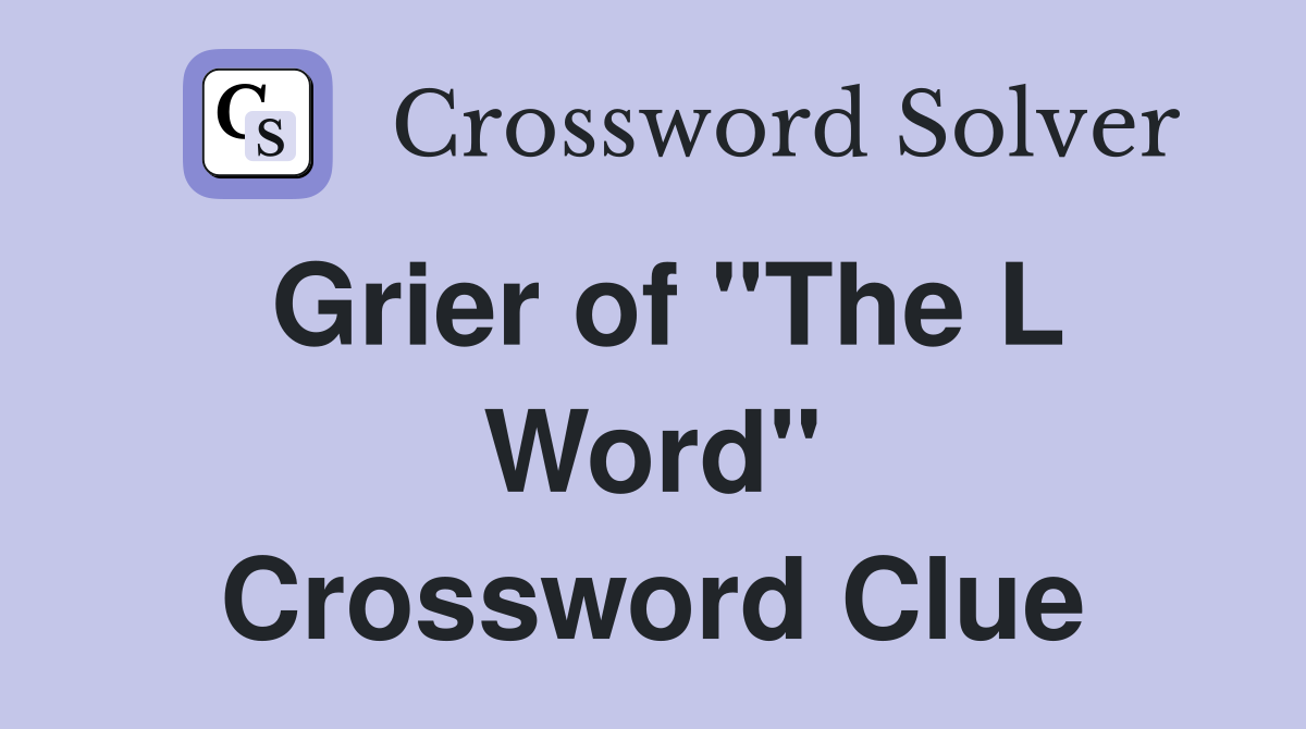 Grier of "The L Word" Crossword Clue