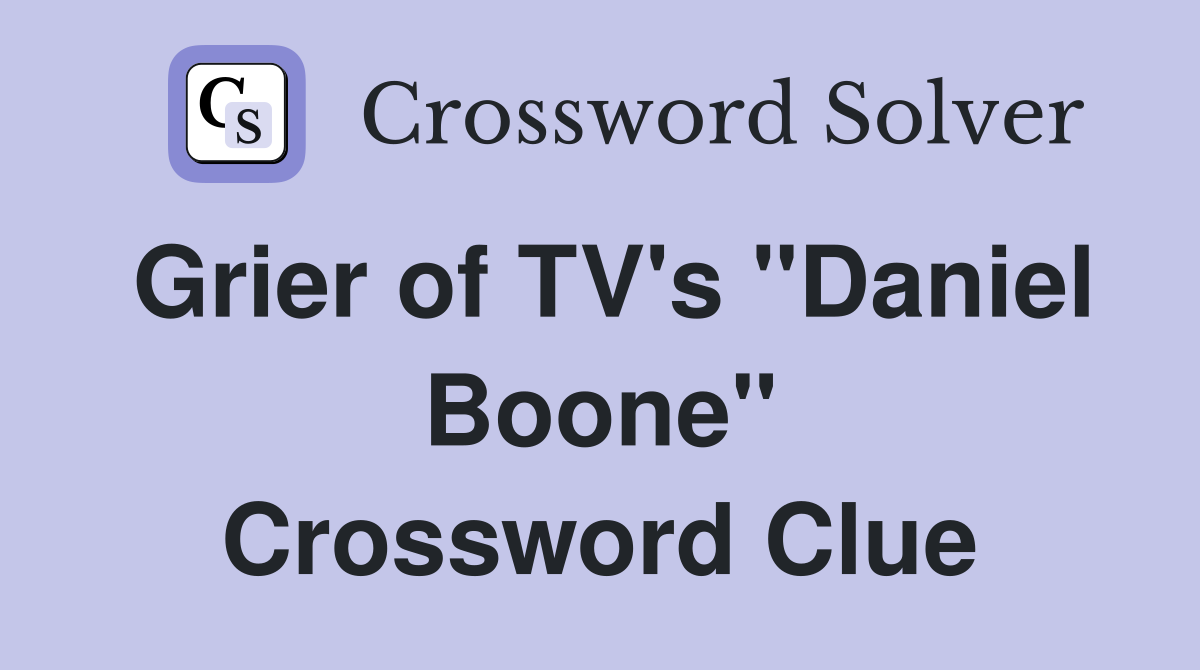 Grier of TV's "Daniel Boone" Crossword Clue