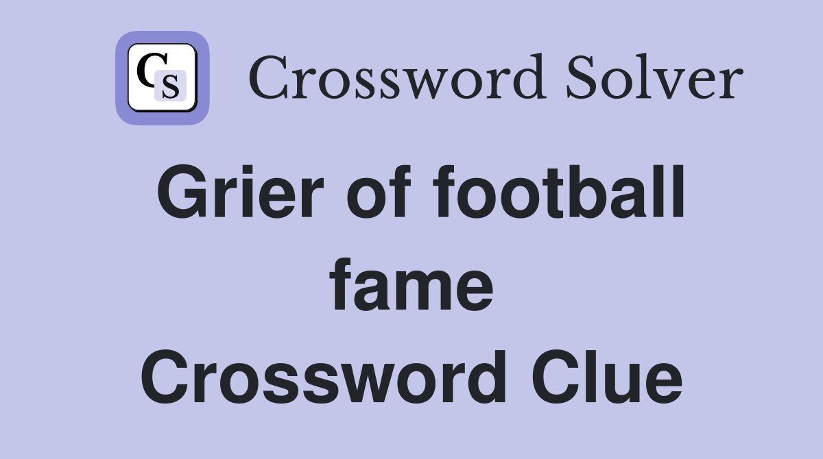 Grier of football fame Crossword Clue