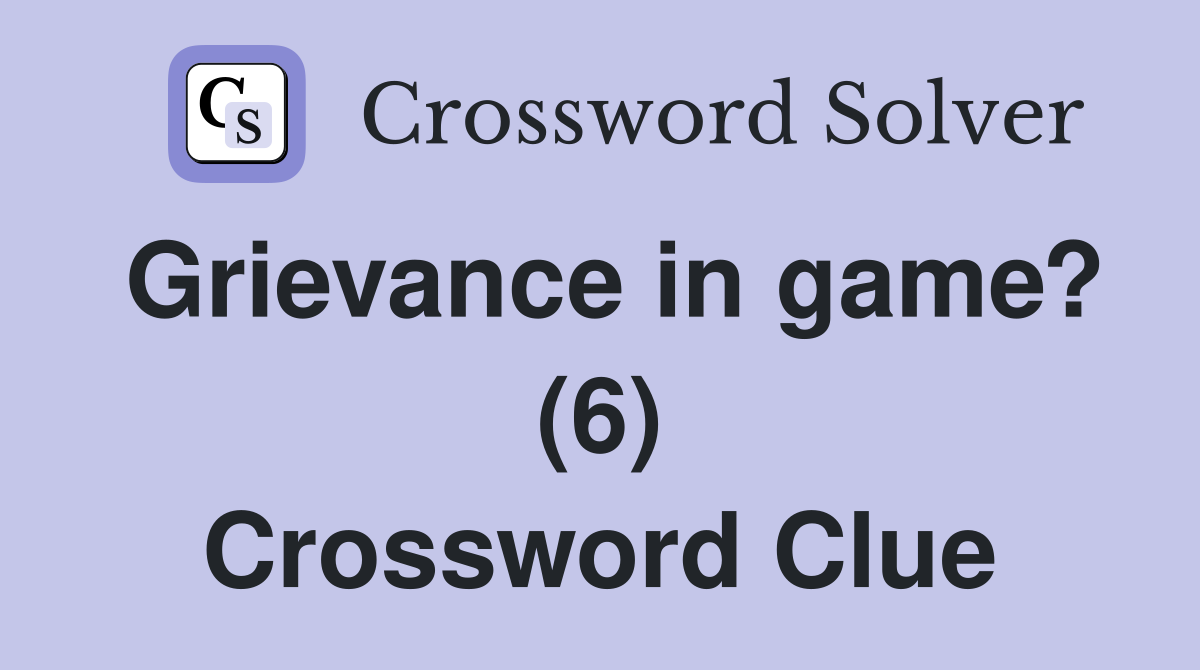 Grievance in game? (6) Crossword Clue