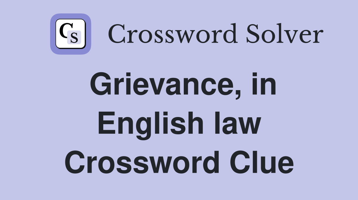 Grievance, in English law Crossword Clue