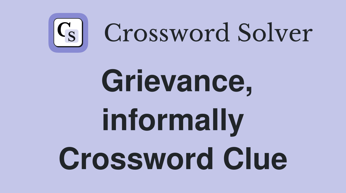Grievance, informally Crossword Clue