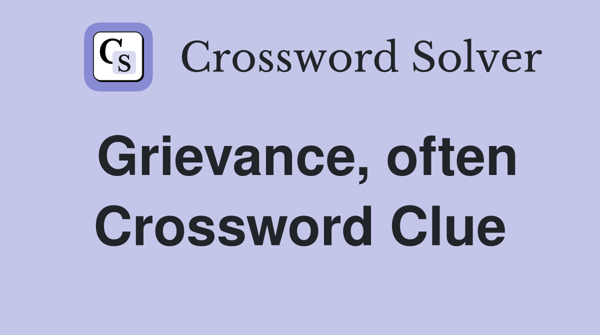 Grievance, often Crossword Clue