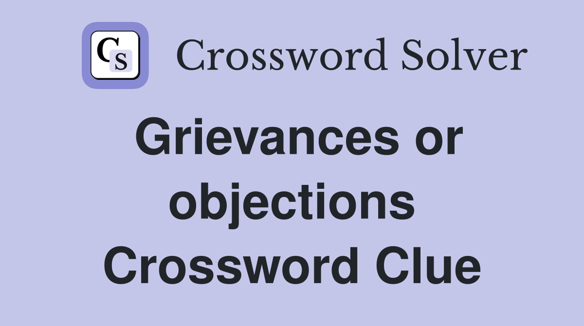 Grievances or objections Crossword Clue