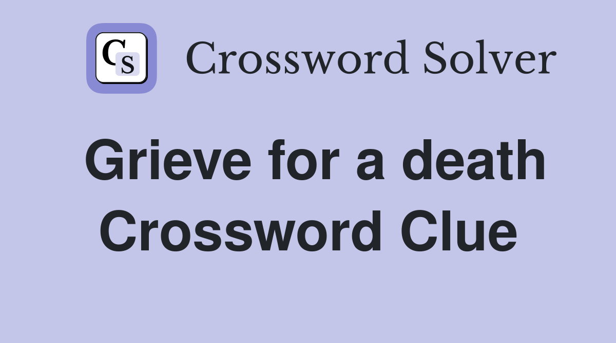 Grieve for a death Crossword Clue