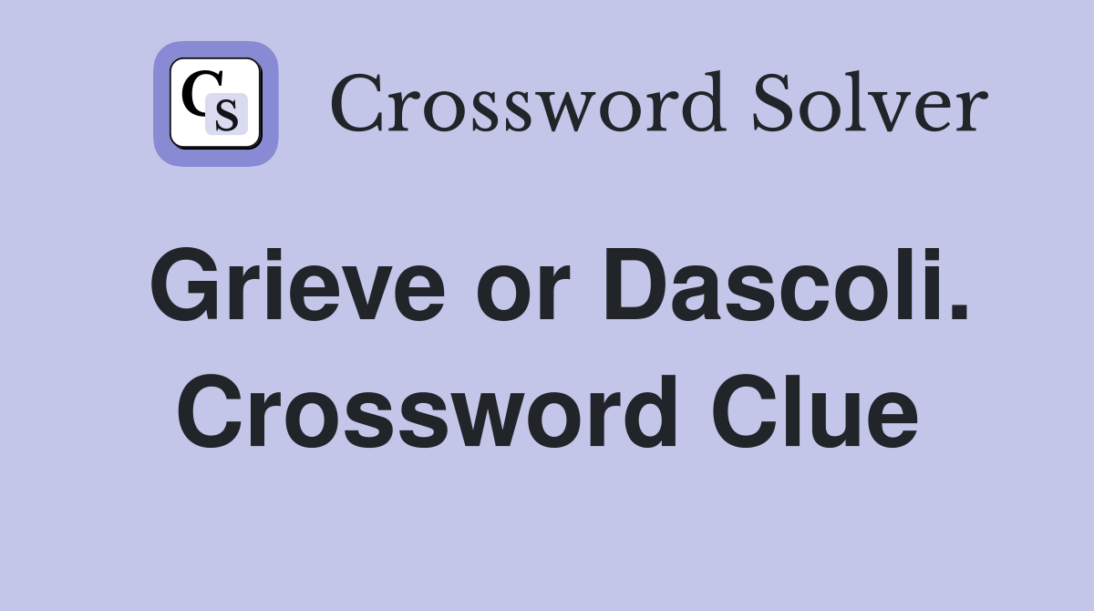 Grieve or Dascoli. Crossword Clue