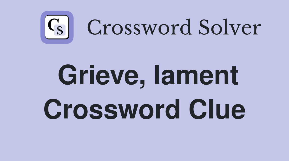 Grieve, lament Crossword Clue