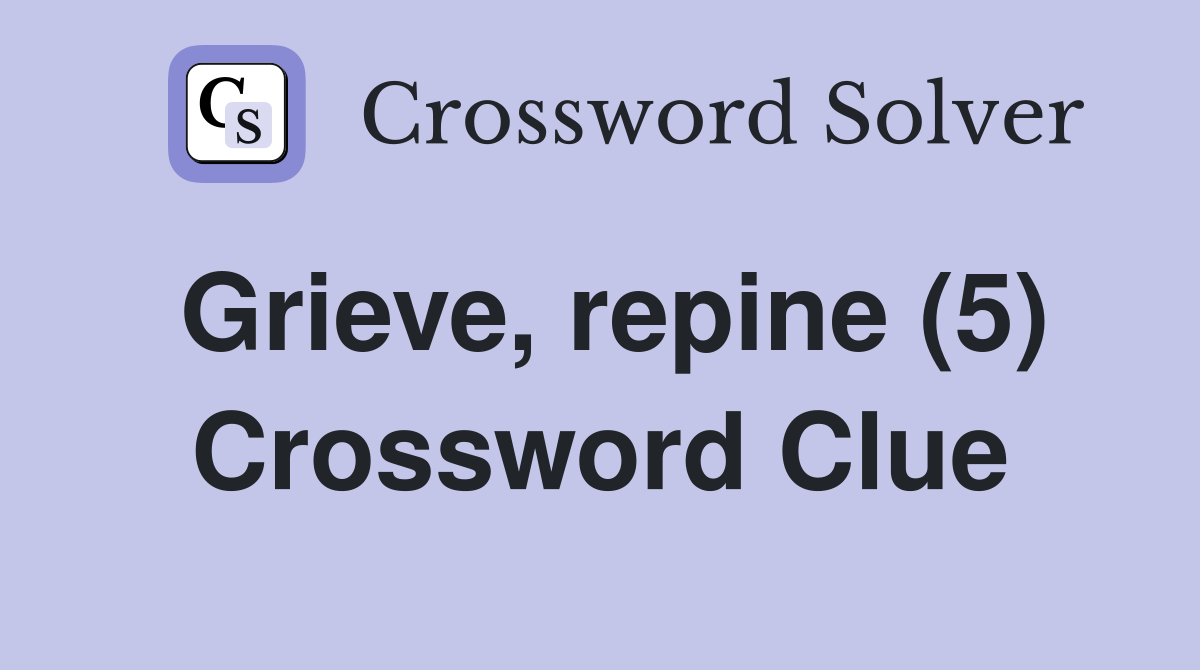 Grieve, repine (5) Crossword Clue