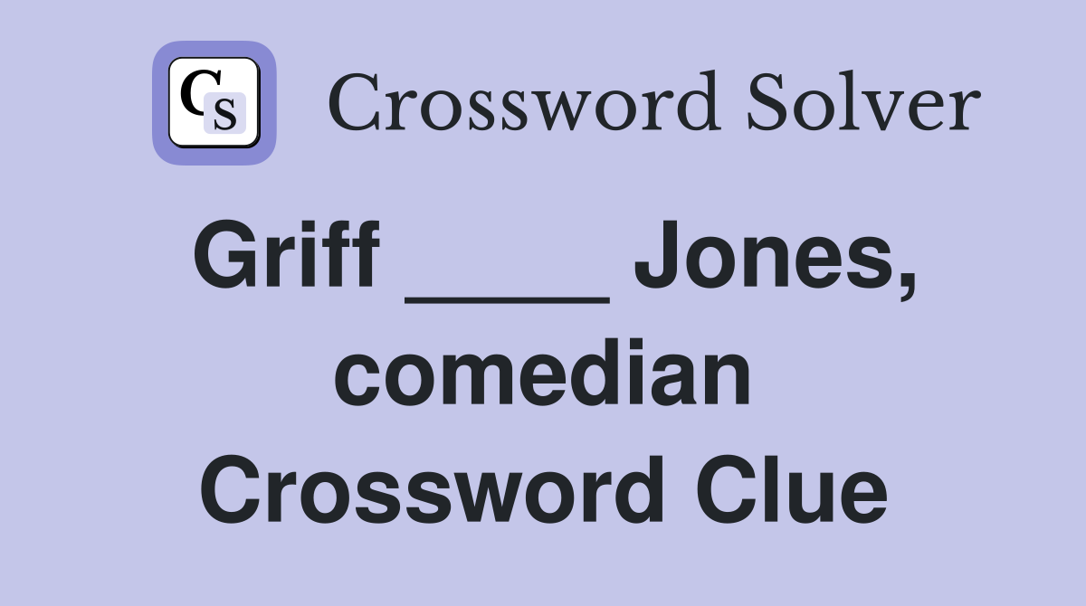 Griff ____ Jones, comedian Crossword Clue