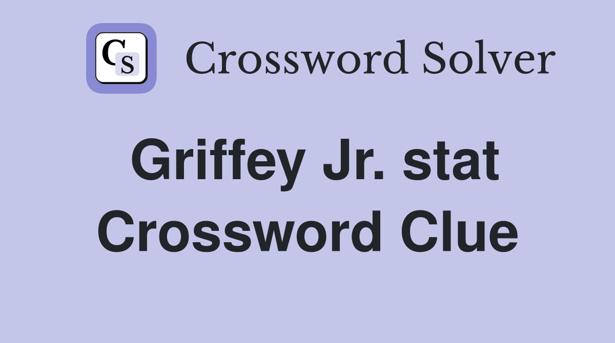Griffey Jr. stat Crossword Clue