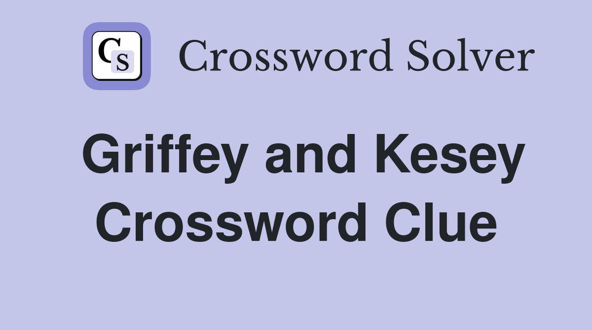 Griffey and Kesey Crossword Clue