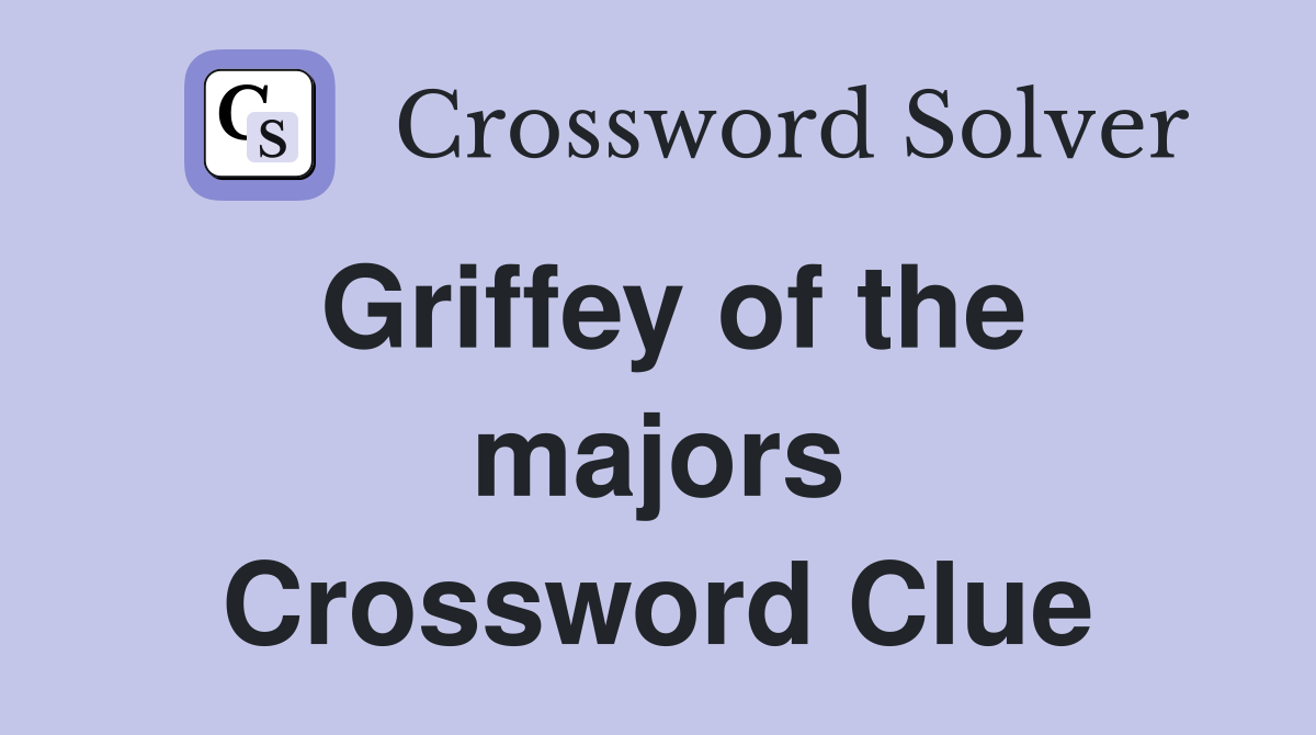 Griffey of the majors Crossword Clue
