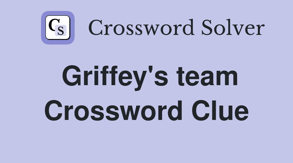 Griffey's team Crossword Clue