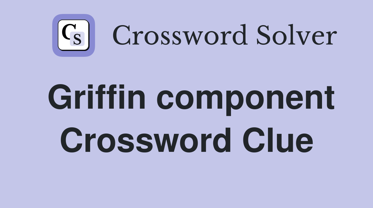 Griffin component Crossword Clue