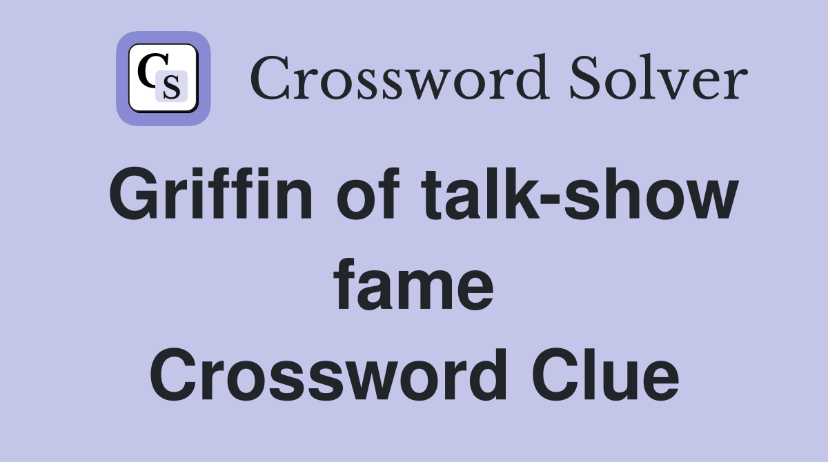 Griffin of talk-show fame Crossword Clue