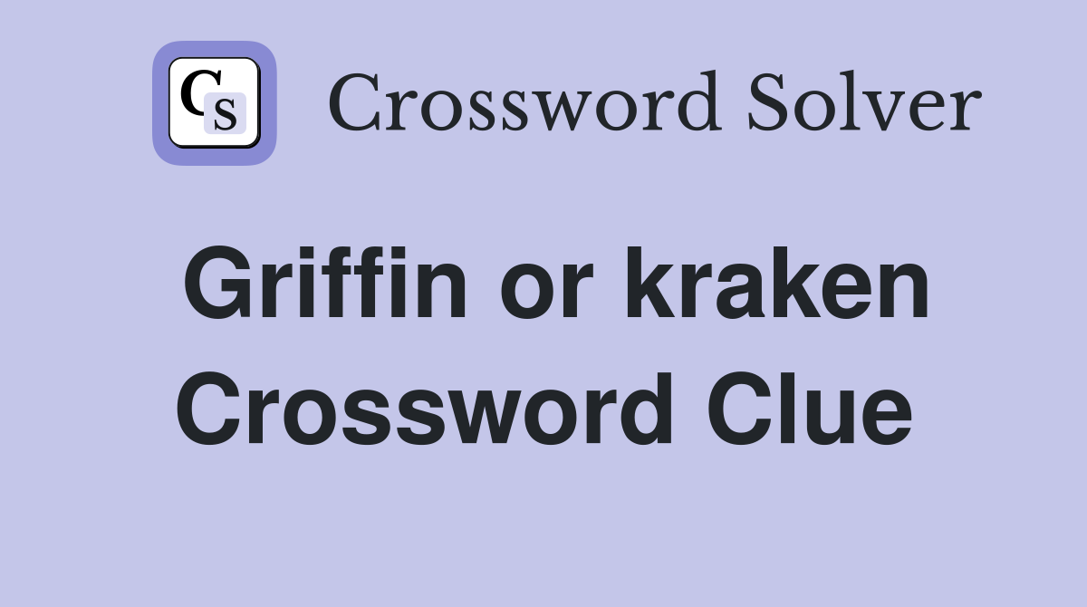Griffin or kraken Crossword Clue