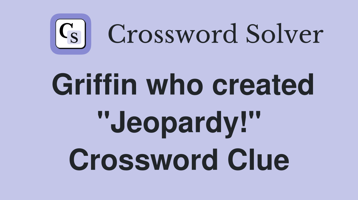Griffin who created "Jeopardy!" Crossword Clue